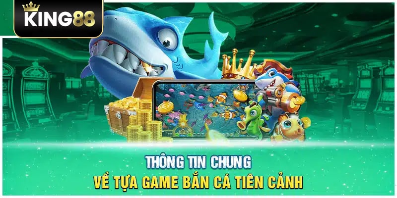 Giới thiệu bắn cá tiên cảnh 