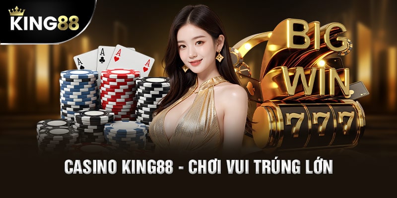 Khái quát đôi điều nổi bật về casino King88